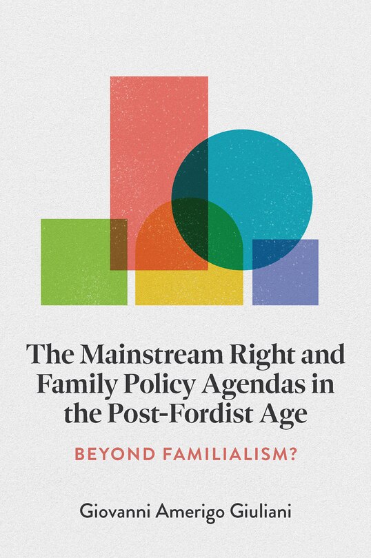 Front cover_The Mainstream Right and Family Policy Agendas in the Post-Fordist Age
