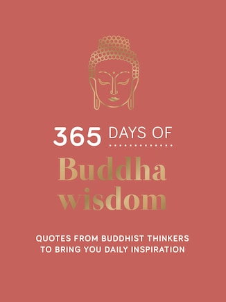 365 Days of Buddha Wisdom: Quotes from Buddhist Thinkers to Bring You Daily Inspiration