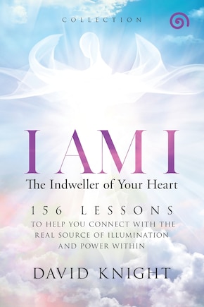 I Am I The Indweller Of Your Heart-'collection': 52 Lessons To Help You Connect With The Real Source Of Illumination And Power Within