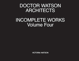 Front cover_Doctor Watson Architects Incomplete Works Volume Four