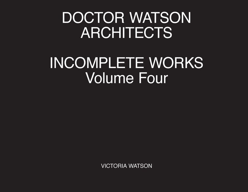 Front cover_Doctor Watson Architects Incomplete Works Volume Four