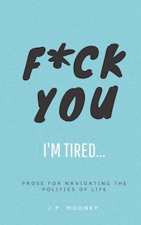 Front cover_F*ck You, I'm Tired