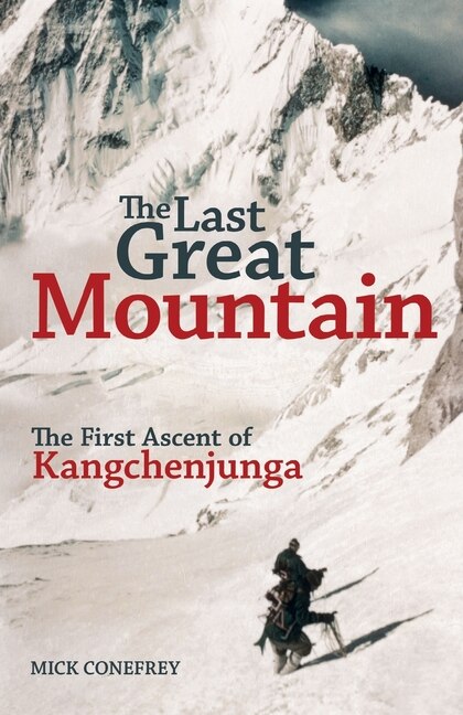The Last Great Mountain: The First Ascent Of Kangchenjunga