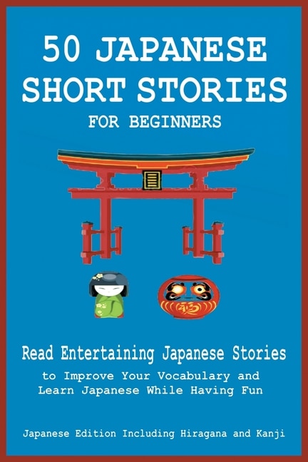 Front cover_50 Japanese Short Stories for Beginners Read Entertaining Japanese Stories to Improve Your Vocabulary and Learn Japanese While Having Fun