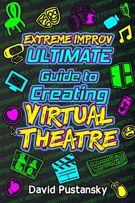Front cover_Extreme Improv Ultimate Guide To Creating Virtual Theatre