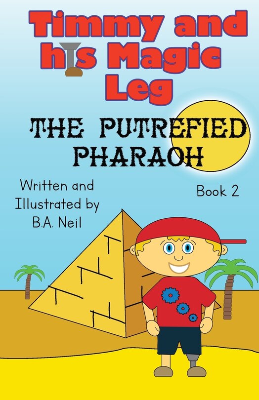 Front cover_Timmy and his magic leg - The Putrefied Pharaoh