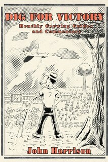 Front cover_Dig for Victory; Monthly Growing Guides and Commentary