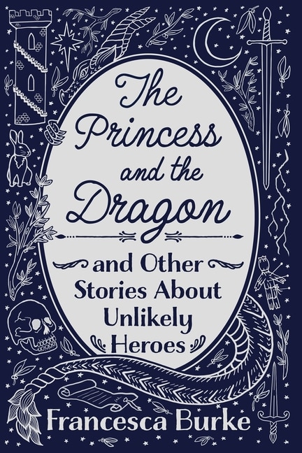 The Princess And The Dragon And Other Stories About Unlikely Heroes