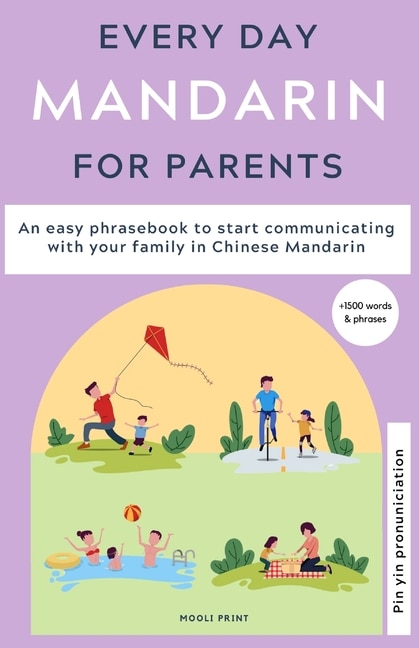 Everyday Mandarin for Parents: An easy phrasebook to start communicating with your family in Mandarin Chinese