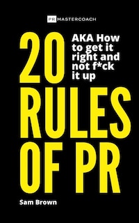 Couverture_20 Rules of PR AKA - How to get it right and not f**k it up
