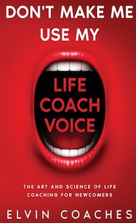 Front cover_Don't Make Me Use My Life Coach Voice