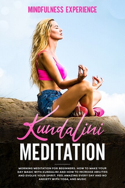 Kundalini Meditation: Morning Meditation For Beginners. How To Make Your Day Magic With Kundalini And How To Increase Abi
