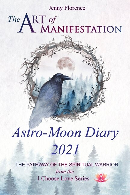 The Art Of Manifestation Astro-moon Diary 2021: The Pathway Of The Spiritual Warrior