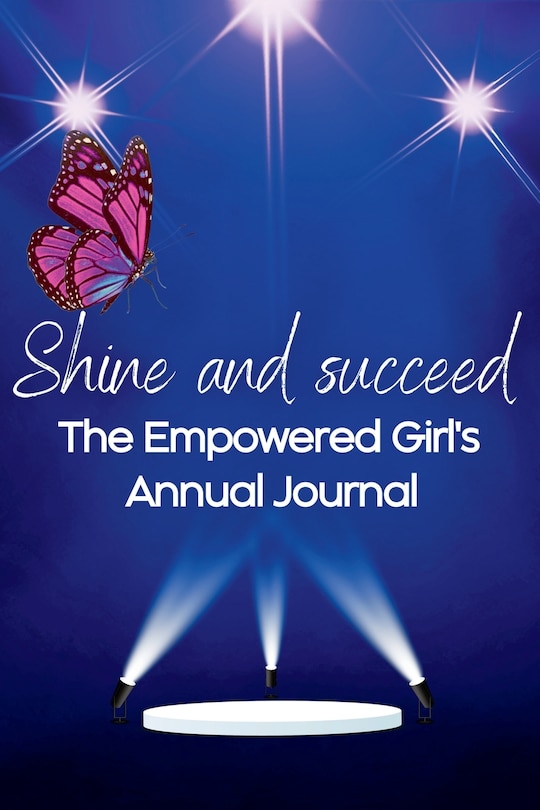 Front cover_Shine and Succeed. The Empowered Girl's Annual Journal.