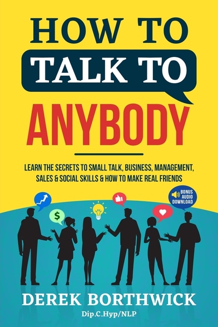 Front cover_How to Talk to Anybody - Learn The Secrets To Small Talk, Business, Management, Sales & Social Skills & How to Make Real Friends (Communication Skills)