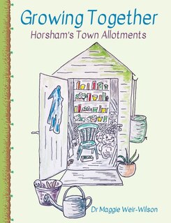 Front cover_Growing Together - Horsham's Town Allotments