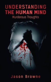 Front cover_Understanding the Human Mind Murderous Thoughts