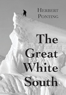 Front cover_The Great White South, or With Scott in the Antarctic