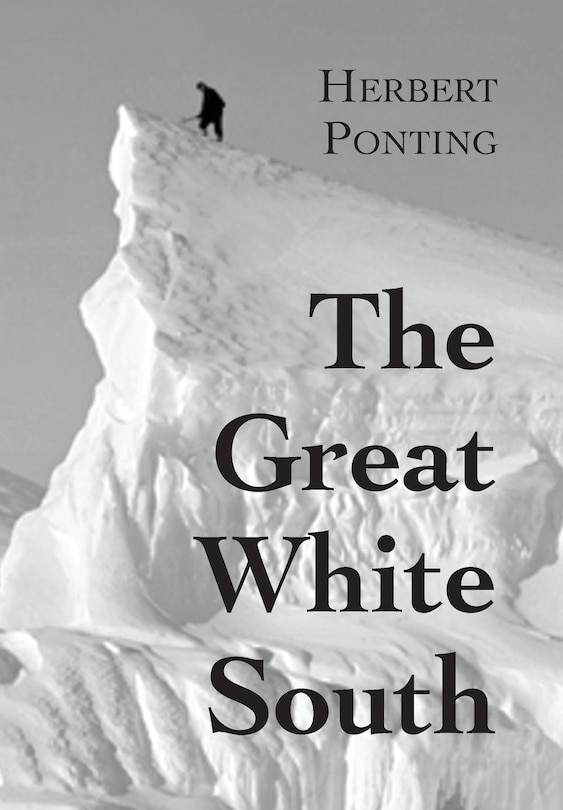 Front cover_The Great White South, or With Scott in the Antarctic