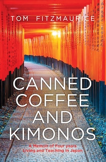 Front cover_Canned coffee and Kimonos, A Memoir of Four Years Living and Teaching in Japan