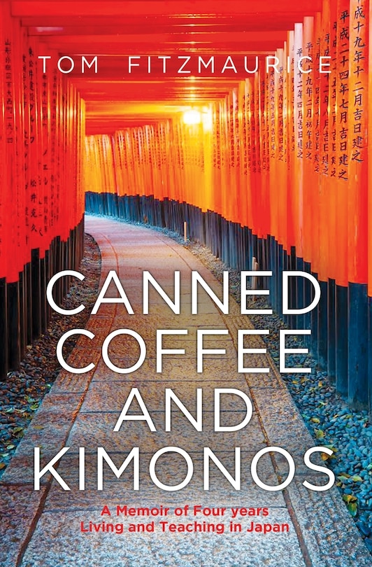 Front cover_Canned coffee and Kimonos, A Memoir of Four Years Living and Teaching in Japan