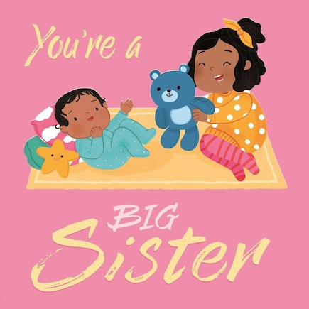 YOURE A BIG SISTER