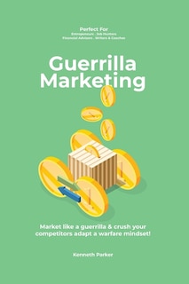 Front cover_Guerilla marketing New Millennium Edition - Market like a guerrilla & crush your competitors adapt a warfare mindset! perfect for entrepeneurs, job hunters, financial advisors, writers & coaches