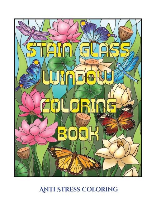 Anti Stress coloring (Stain Glass Window Coloring Book): Advanced coloring (colouring) books for adults with 50 coloring pages: Stain Glass Window Coloring