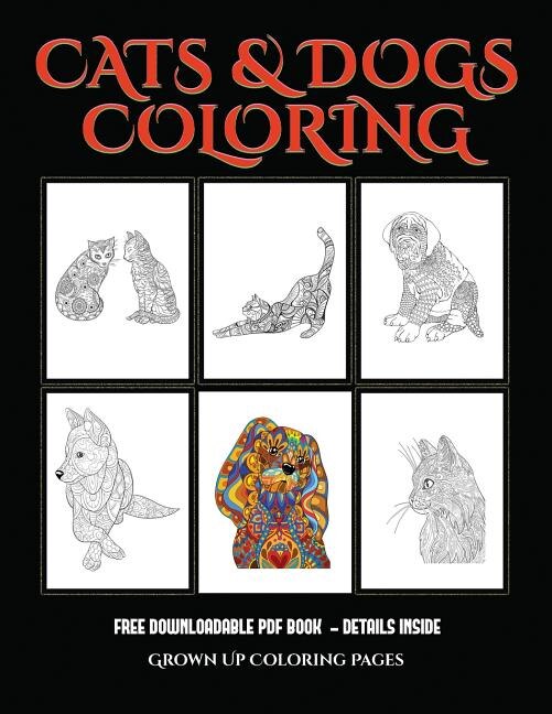 Grown Up Coloring Pages (Cats and Dogs): Advanced coloring (colouring) books for adults with 44 coloring pages: Cats and Dogs (Adult colouri