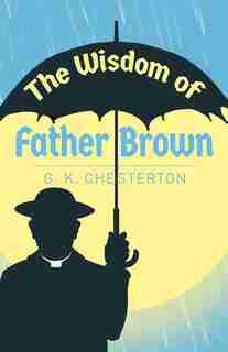 ARC CLASSICS WISDOM OF FATHER BROWN by G K Chesterton