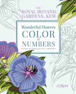 The Royal Botanic Gardens, Kew: Wonderful Flowers Color-by-numbers: Over 40 Beautiful Images by The Royal Botanic Gardens Kew