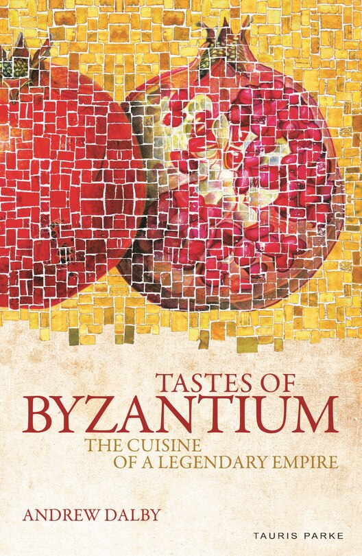 Tastes Of Byzantium: The Cuisine Of A Legendary Empire