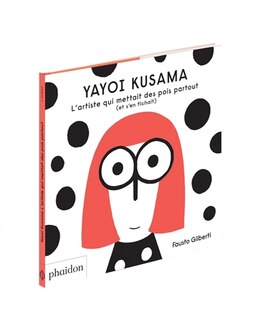 Couverture_Yayoi Kusama : l'artiste qui mettait des pois partout (et s'en fichait)