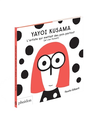 Couverture_Yayoi Kusama : l'artiste qui mettait des pois partout (et s'en fichait)