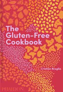 The Gluten-Free Cookbook: 350 delicious and naturally gluten-free recipes from more than 80 countries by Cristian Broglia