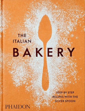 The Italian Bakery: Step-by-step Recipes With The Silver Spoon