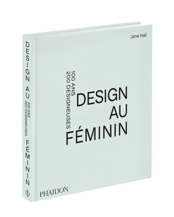 Design au féminin: 100 ans, 200 designeuses