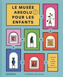 Couverture_Le musée absolu pour les enfants : 40.000 ans d'art du monde entier dans un musée de rêve !