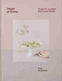 Vegan At Home: Recipes For A Modern Plant-based Lifestyle by Solla Eiriksdottir