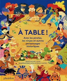 Front cover_A table ! : avec les pirates, les ninjas et autres personnages historiques