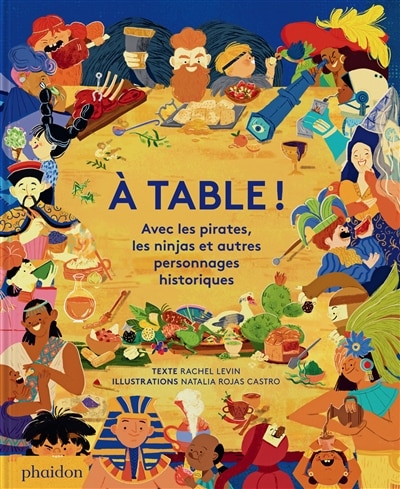Front cover_A table ! : avec les pirates, les ninjas et autres personnages historiques