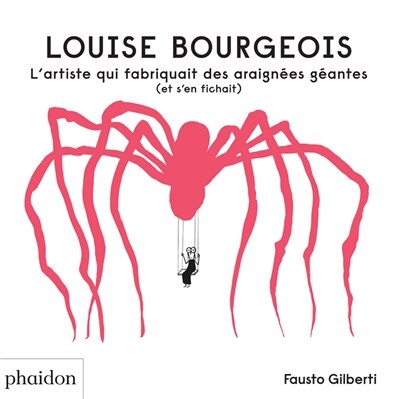 Front cover_Louise Bourgeois : l'artiste qui fabriquait des araignées géantes (et s'en fichait)