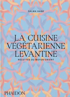 Couverture_La cuisine végétarienne levantine : recettes du Moyen-Orient