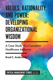 Front cover_Values, Rationality, and Power: Developing Organizational Wisdom