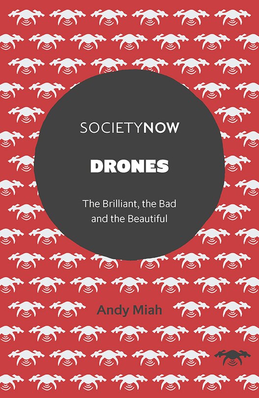 Drones: The Brilliant, the Bad and the Beautiful