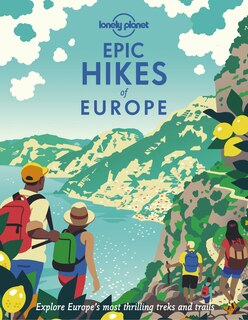 Front cover_Lonely Planet Epic Hikes of Europe 1st Ed.