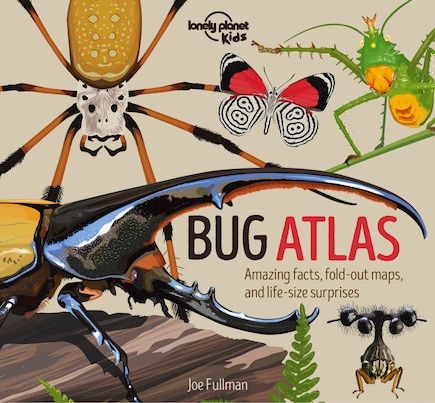 Lonely Planet Bug Atlas 1: Amazing facts, fold-out maps, and life-size surprises