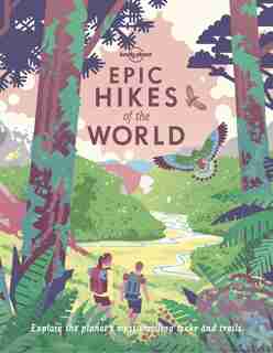 Lonely Planet Epic Hikes Of The World 1 1 1st Ed. by Lonely Planet