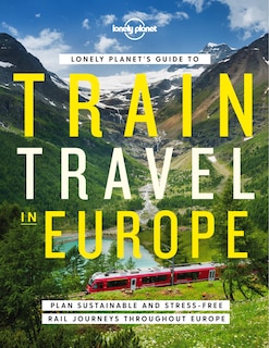 Lonely Planet's Guide to Train Travel in Europe 1