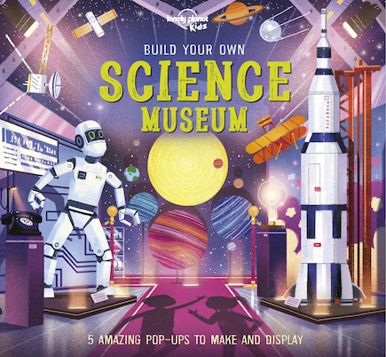 Lonely Planet Build Your Own Science Museum 1: Five Amazing Pop-ups to Make and Display